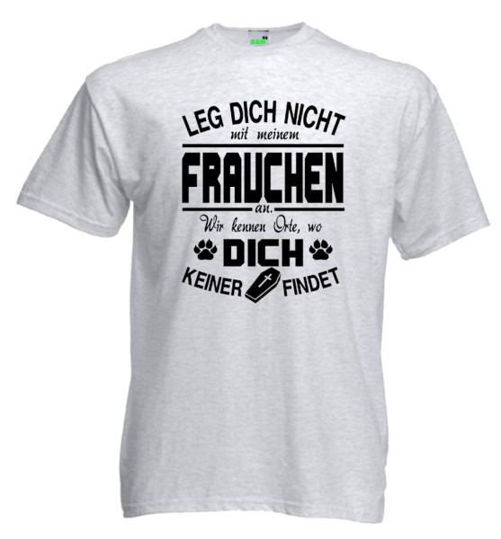 T-Shirt Leg Dich Nicht mit Meinem Frauchen an